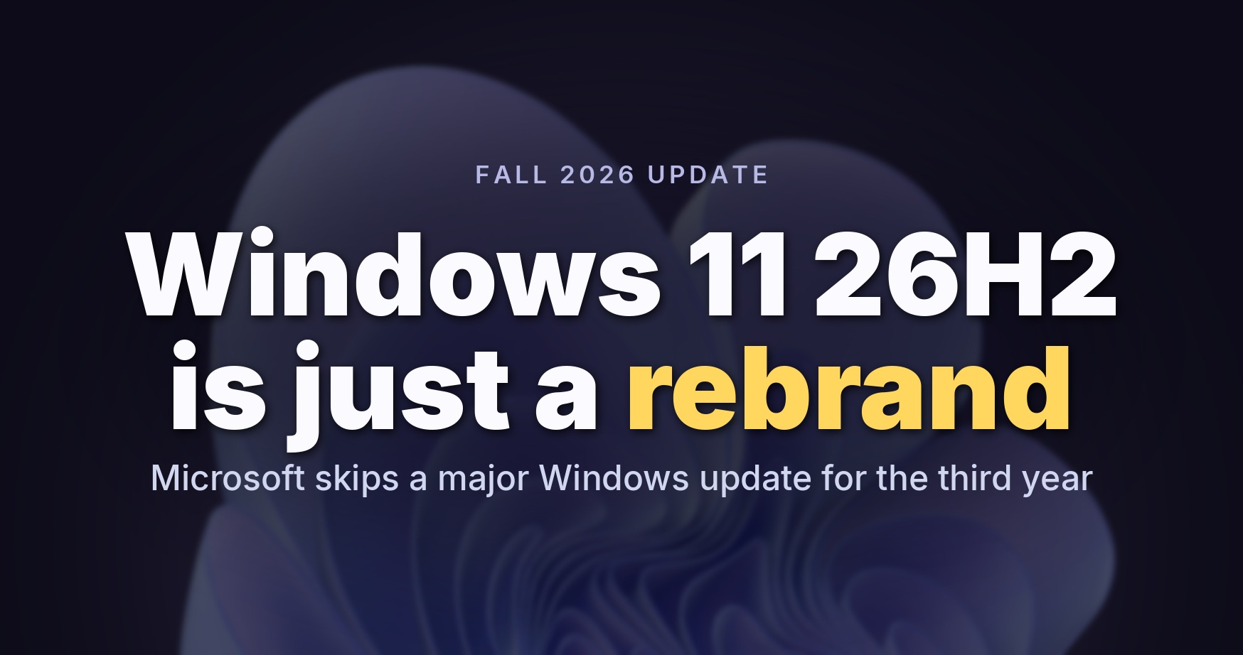 Microsoft potwierdza Windows 11 26H2 na jesień 2026, ujawnia obsługiwane komputery i inne szczegóły